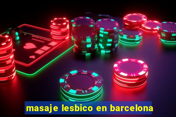 masaje lesbico en barcelona