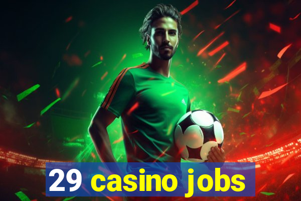 29 casino jobs