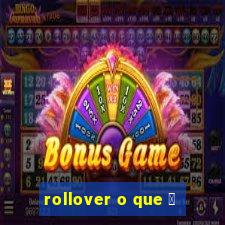 rollover o que 茅