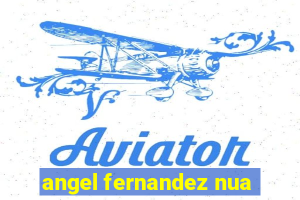 angel fernandez nua