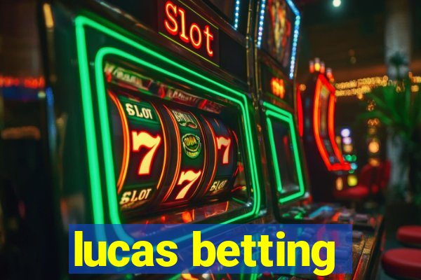 lucas betting