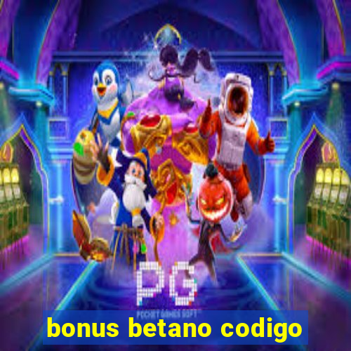 bonus betano codigo