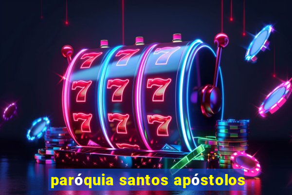 paróquia santos apóstolos