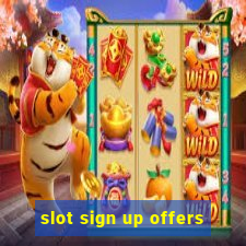 slot sign up offers