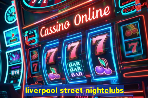 liverpool street nightclubs