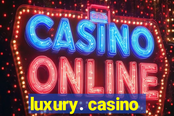 luxury. casino