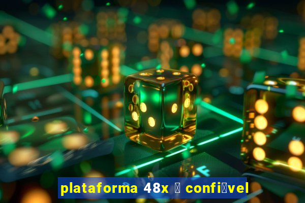 plataforma 48x 茅 confi谩vel