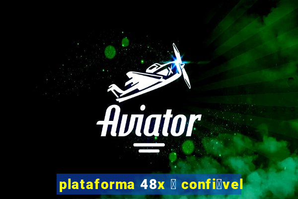 plataforma 48x 茅 confi谩vel