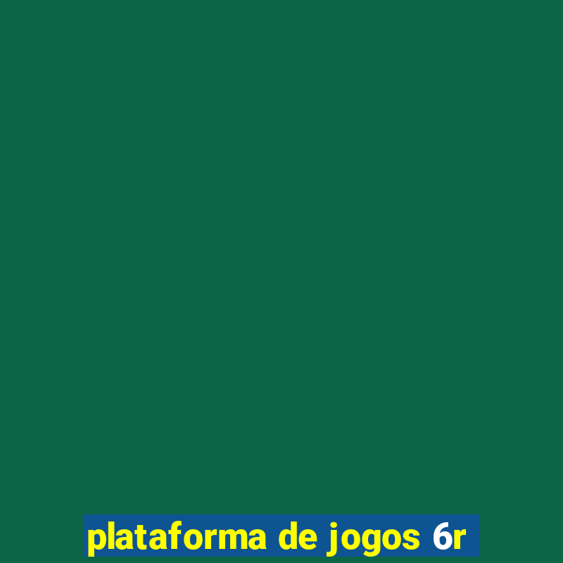 plataforma de jogos 6r