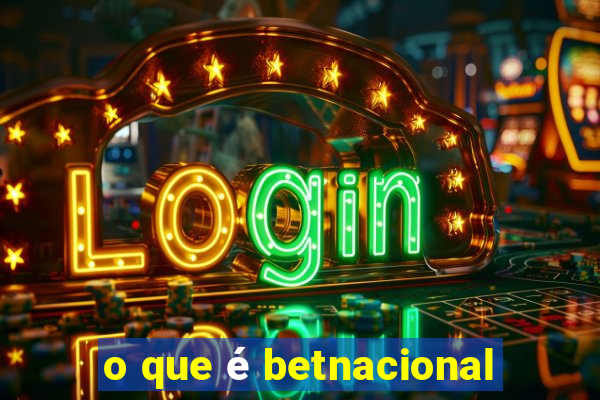 o que é betnacional