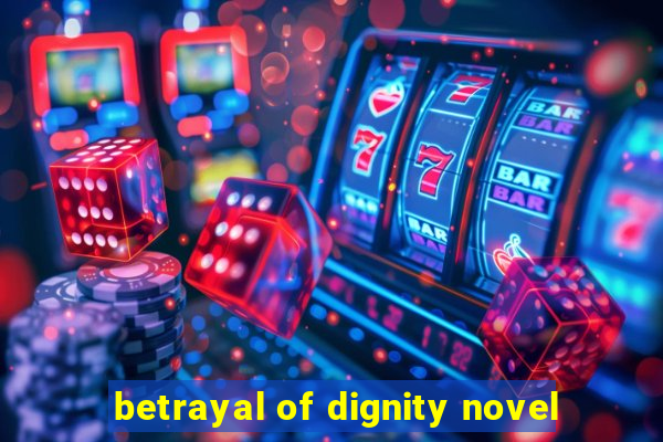 betrayal of dignity novel