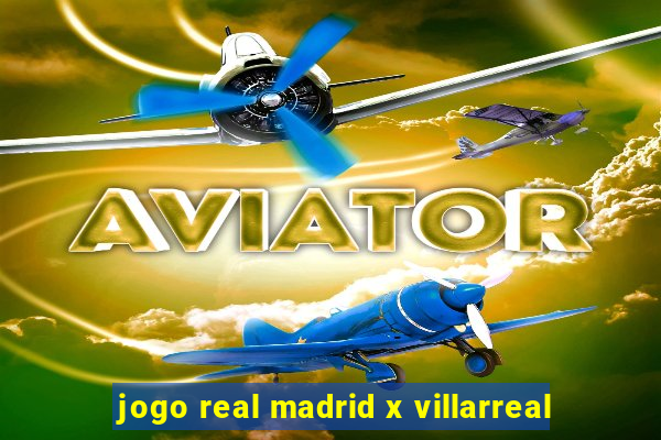 jogo real madrid x villarreal