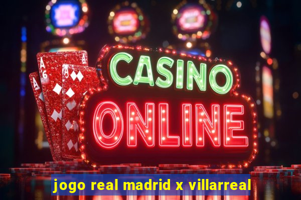 jogo real madrid x villarreal