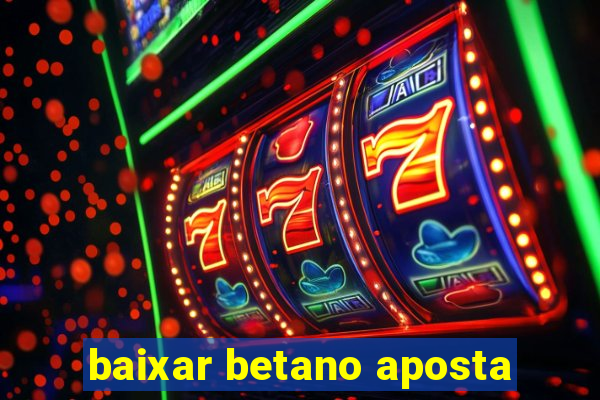 baixar betano aposta