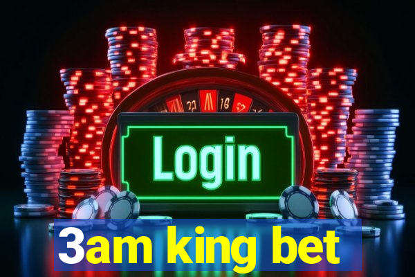 3am king bet