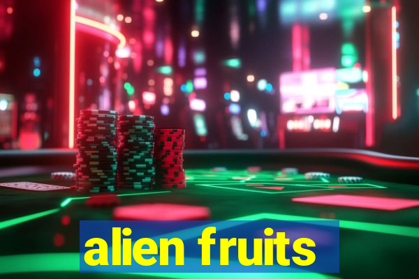 alien fruits