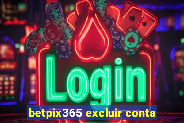 betpix365 excluir conta