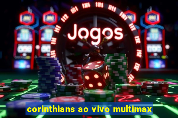 corinthians ao vivo multimax