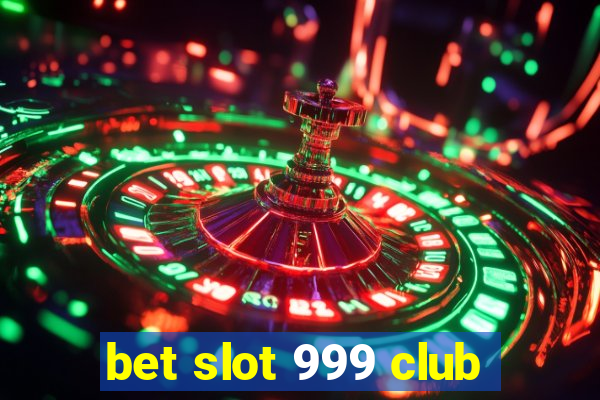 bet slot 999 club