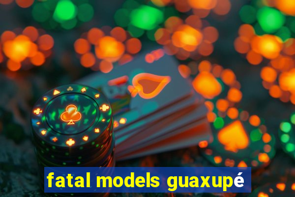 fatal models guaxupé