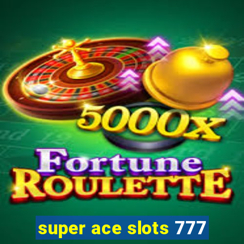 super ace slots 777