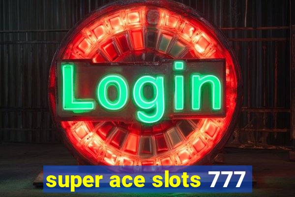 super ace slots 777