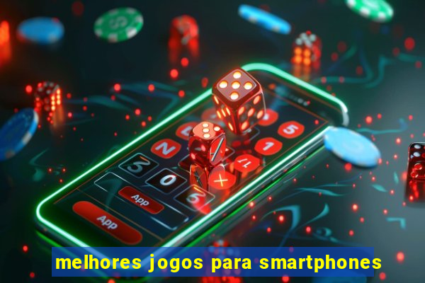 melhores jogos para smartphones