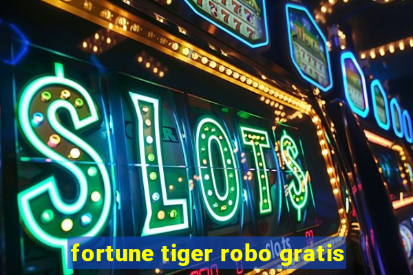 fortune tiger robo gratis