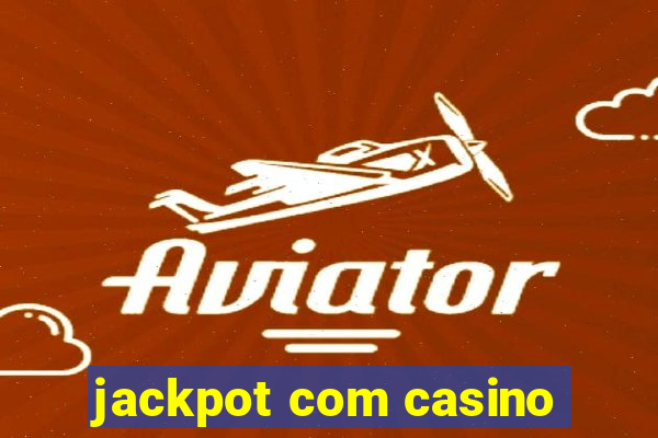 jackpot com casino