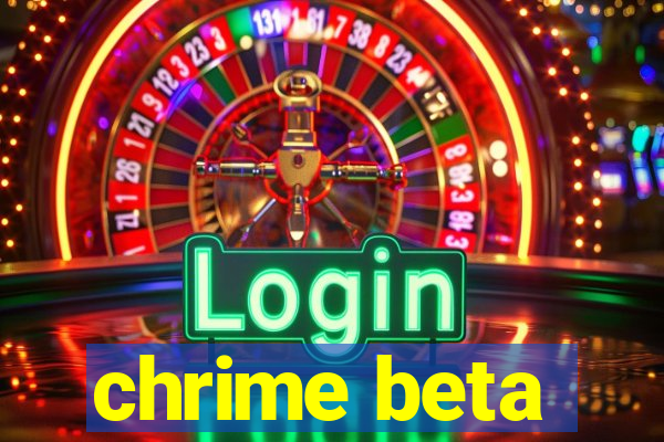 chrime beta