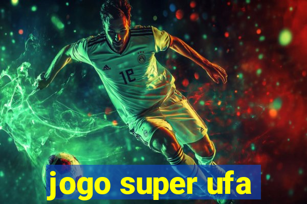 jogo super ufa