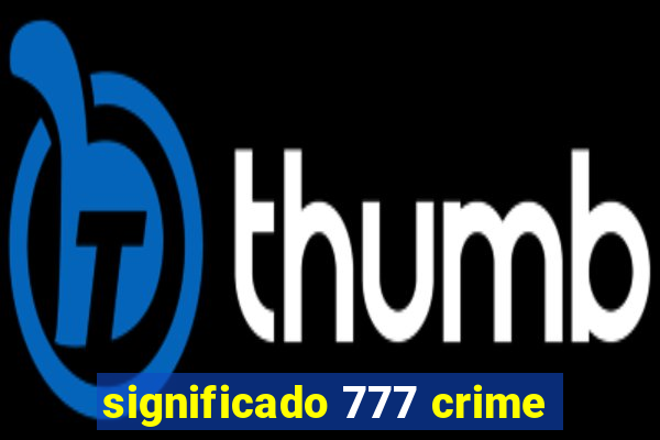 significado 777 crime