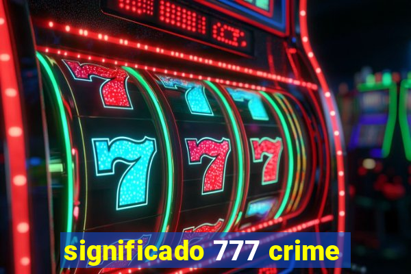 significado 777 crime