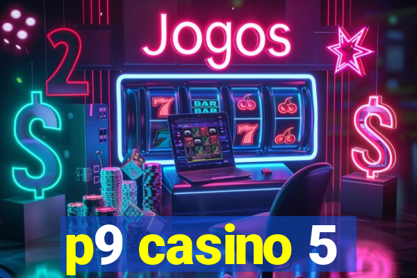 p9 casino 5