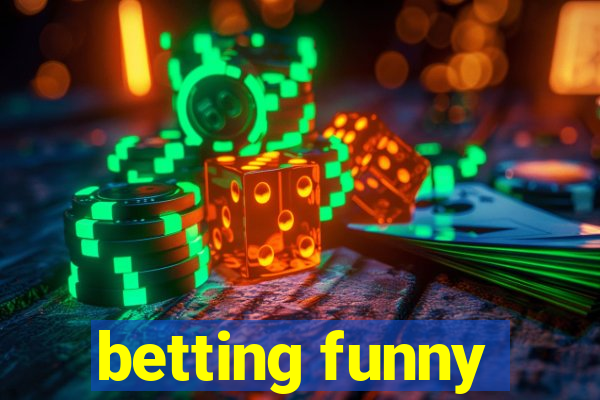 betting funny