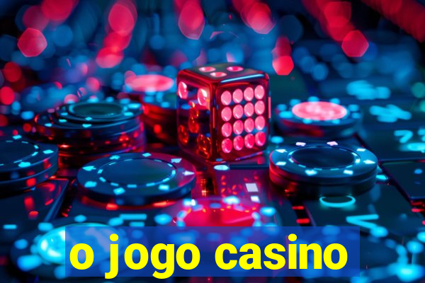 o jogo casino