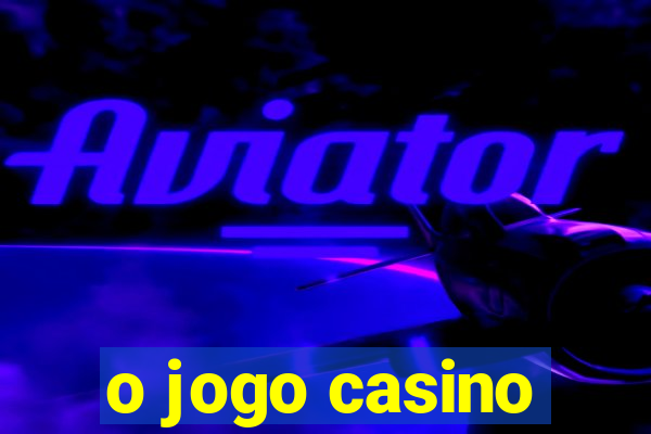 o jogo casino