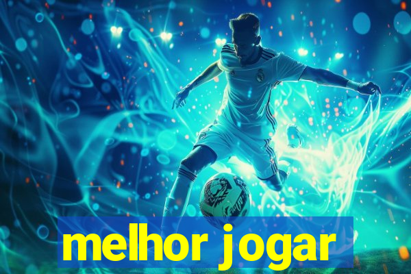 melhor jogar