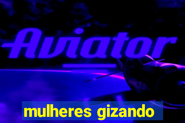 mulheres gizando