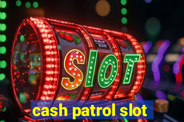 cash patrol slot