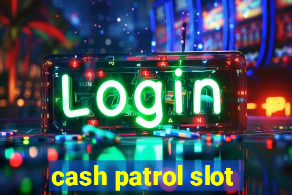 cash patrol slot