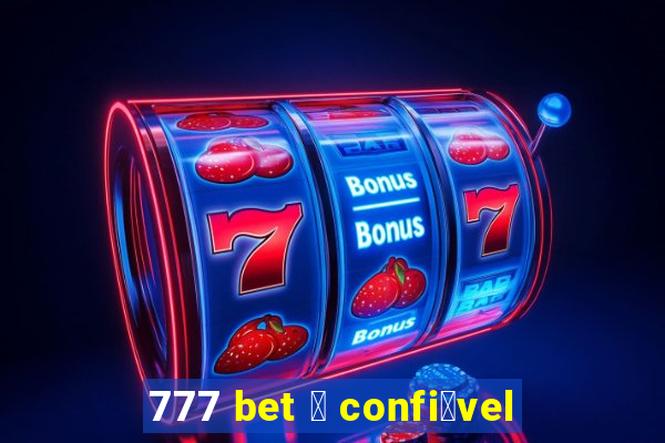 777 bet 茅 confi谩vel