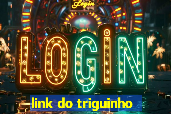 link do triguinho