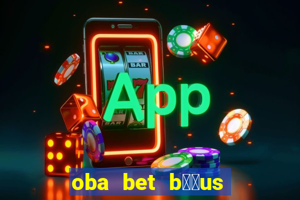 oba bet b涔坣us de 20