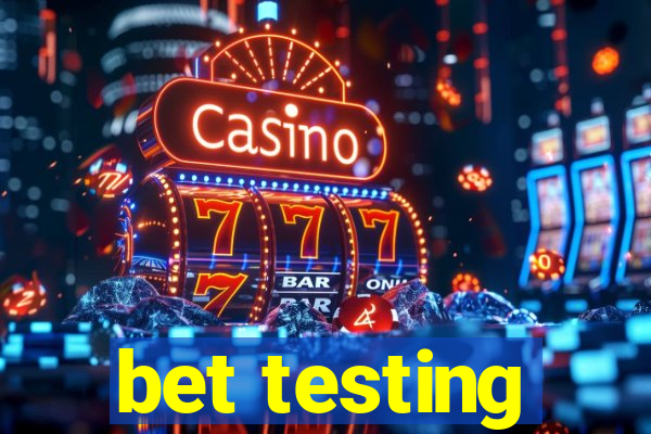 bet testing