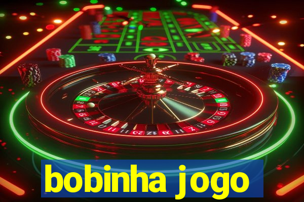 bobinha jogo