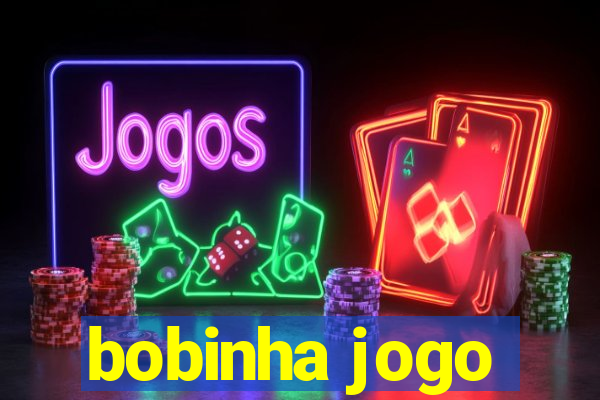 bobinha jogo