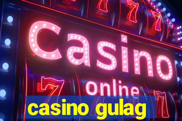 casino gulag