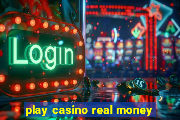 play casino real money