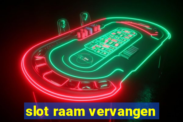 slot raam vervangen